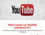 Votre succ�s sur YouTube commence ici !