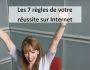 Les 7 r�gles de votre r�ussite sur Internet