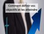 Comment D�finir Vos Objectifs et Les Atteindre