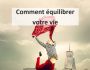 COMMENT �QUILIBRER VOTRE VIE 