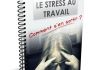 Stress au travail : Comment s'en sortir ?