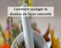 Comment soulager la douleur de fa�on naturelle