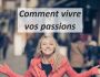 Comment Vivre Vos Passions
