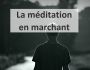 La m�ditation en marchant