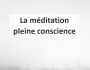 La m�ditation pleine conscience