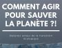 Comment Agir pour Sauver la Plan�te ?