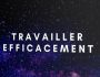 Travailler plus efficacement