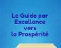 Le Guide par Excellence vers la Prosp�rit�