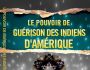 LE POUVOIR DE GUERISON DES INDIENS D'AMERIQUE
