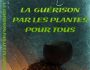 La gu�rison par les plantes pour tous