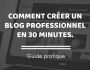 Comment cr�er un blog pro en 30 minutes 