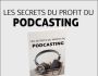 Les secrets du profit du podcasting