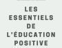 Les essentiels de l'�ducation positive