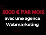 5000 EUROS PAR MOIS AVEC UNE AGENCE WEBMARKETING