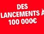 COMMENT FAIRE DES LANCEMENTS A 100.000 EUROS 