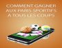 COMMENT GAGNER AUX PARIS SPORTIFS A TOUS LES COUPS
