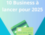 10 Business � lancer en 2025