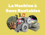 La Machine � Sons Rentables