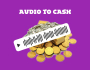 Audio To Cash