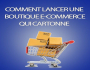 Comment crer une boutique en ligne qui cartonne 